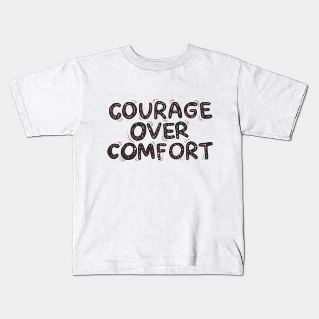 Courage over comfort Kids T-Shirt by Milatoo